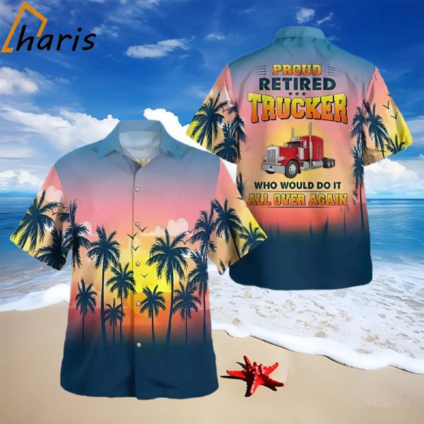 Proud Retired Trucker Who Would Do It All Over Again Hawaiian Shirt