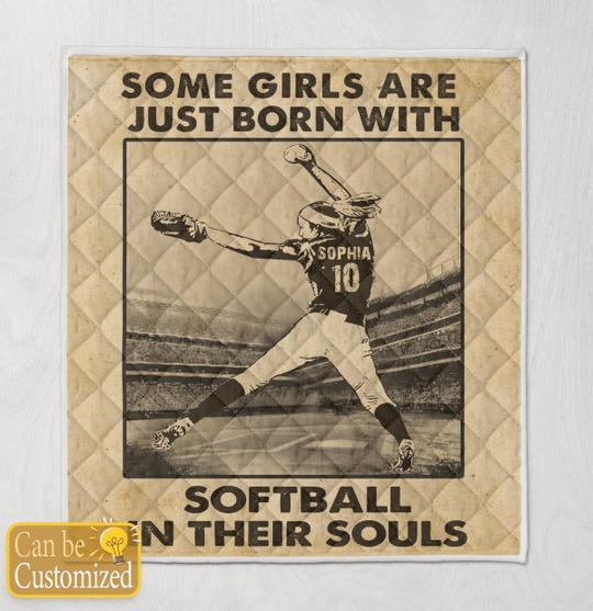 Some Girls Are Just Born With Softball In Their Souls Custom Personalized Quilt Blanket Some Girls Are Just Born With Softball In Their Souls Custom Personalized Quilt Blanket
