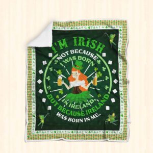 St Patricks Day Ireland Was Born In Me All Over Printed Blanket